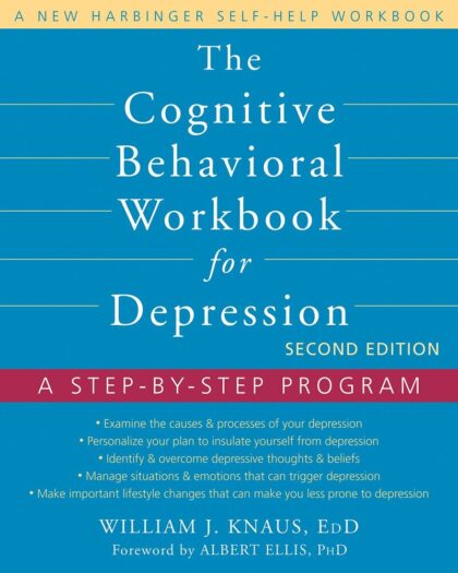 The Cognitive Behavioral Workbook for Depression: A Step-by-Step Program (A New Harbinger Self-Help Workbook)