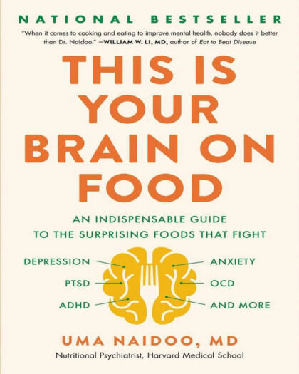 This Is Your Brain on Food: An Indispensable Guide to the Surprising Foods that Fight Depression, Anxiety, PTSD, OCD, ADHD, and More