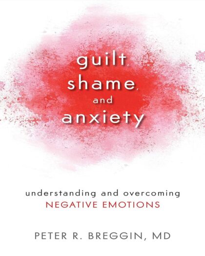 Guilt, Shame, and Anxiety: Understanding and Overcoming Negative Emotions